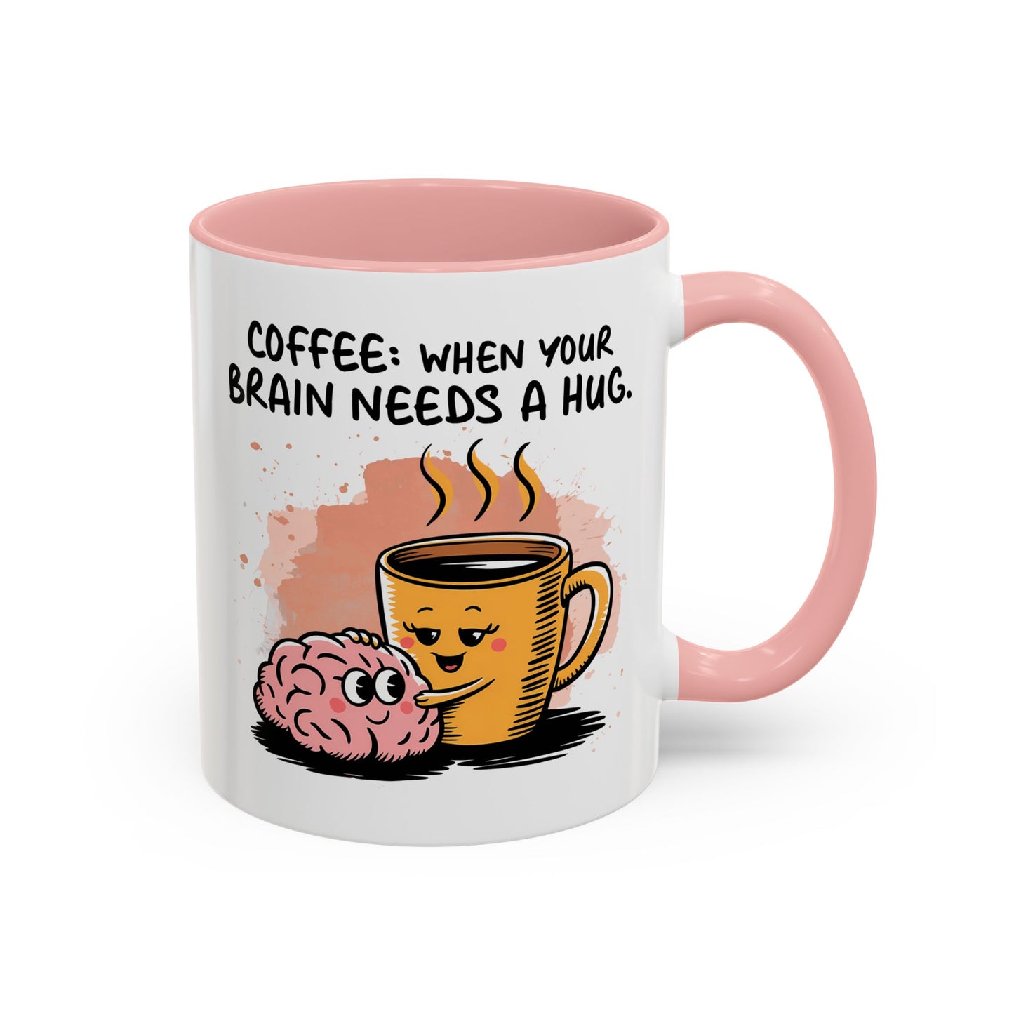 Humor Mug - Coffee When Your Brain Needs a Hug