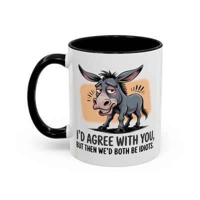 Humor Mug - I'd Agree With You