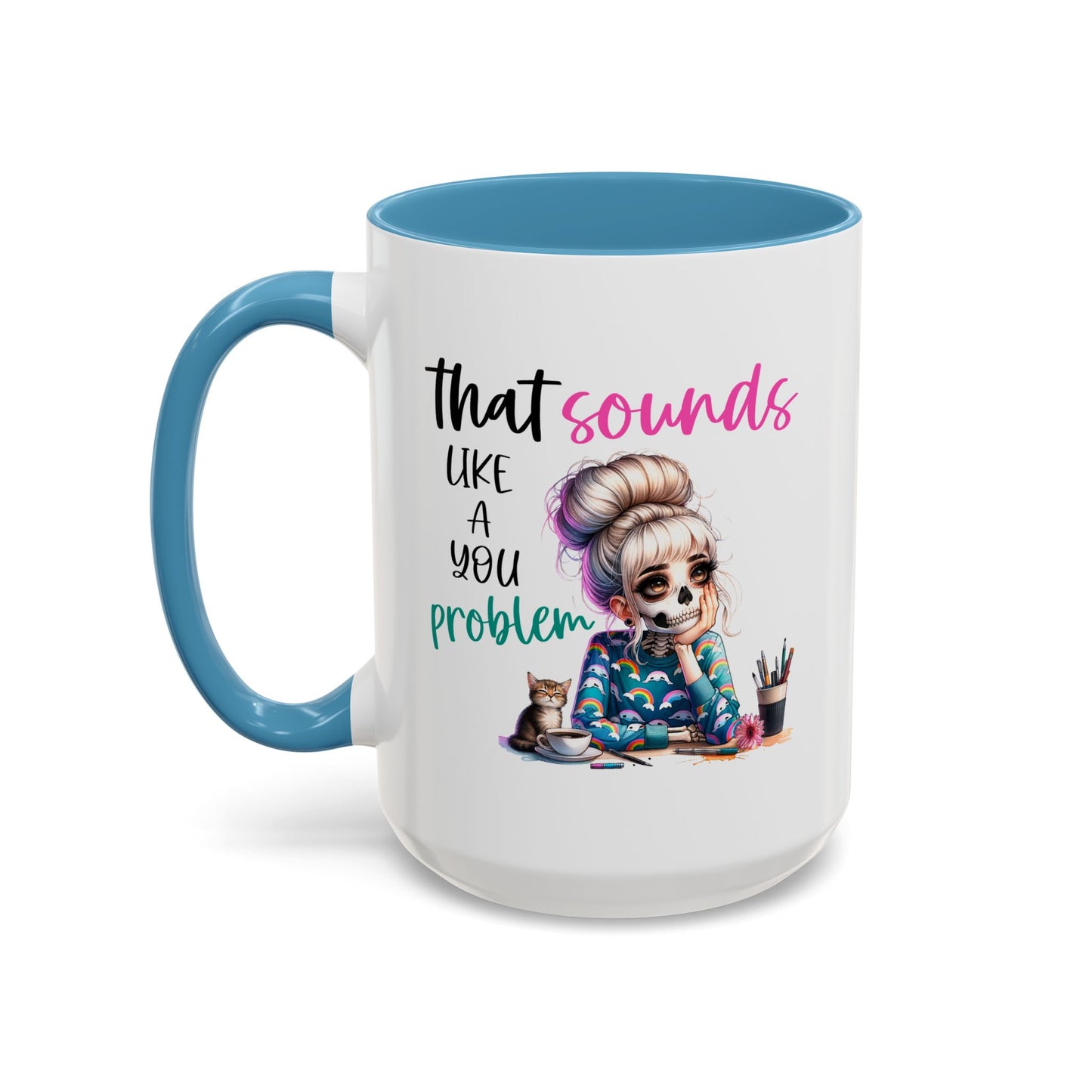 Humor Mug - Sounds Like a You Problem