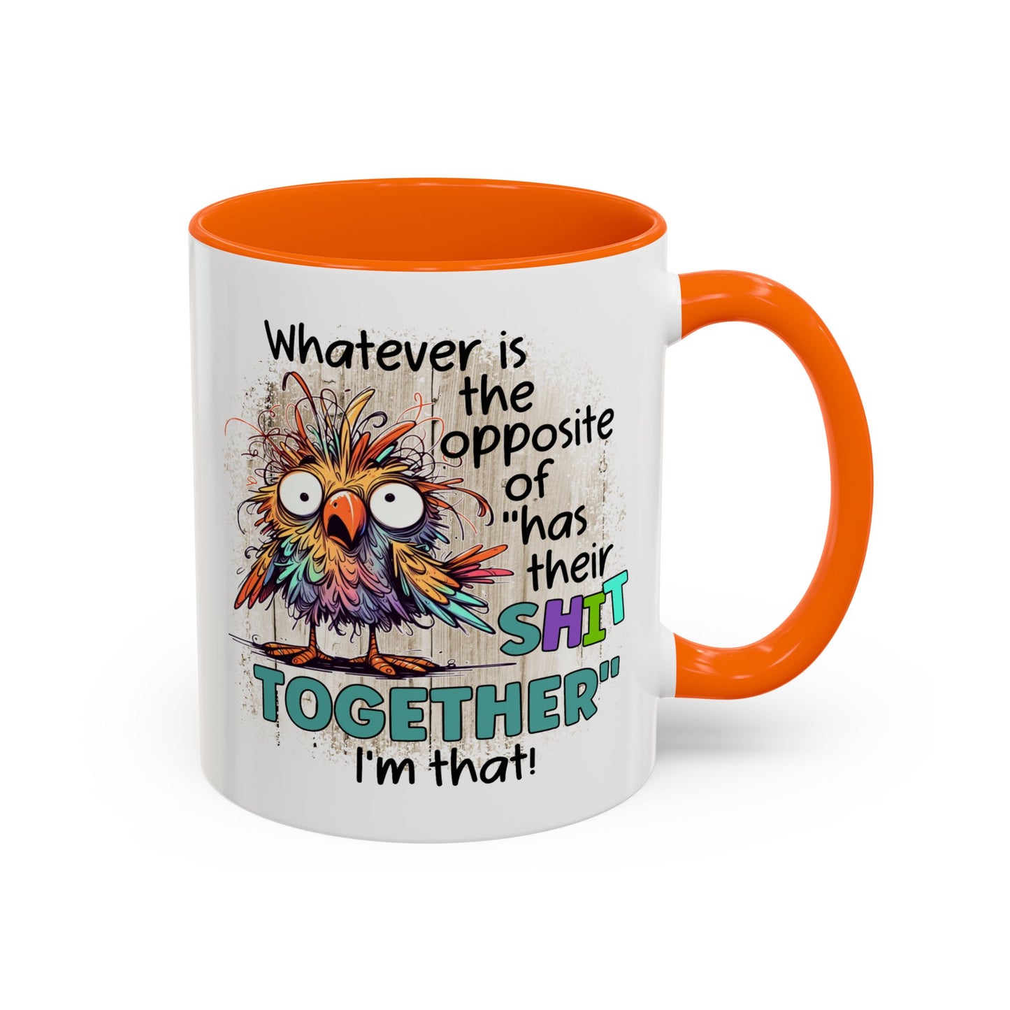 Humor Mug - Whatever Is The Opposite of Has Their Shit Together