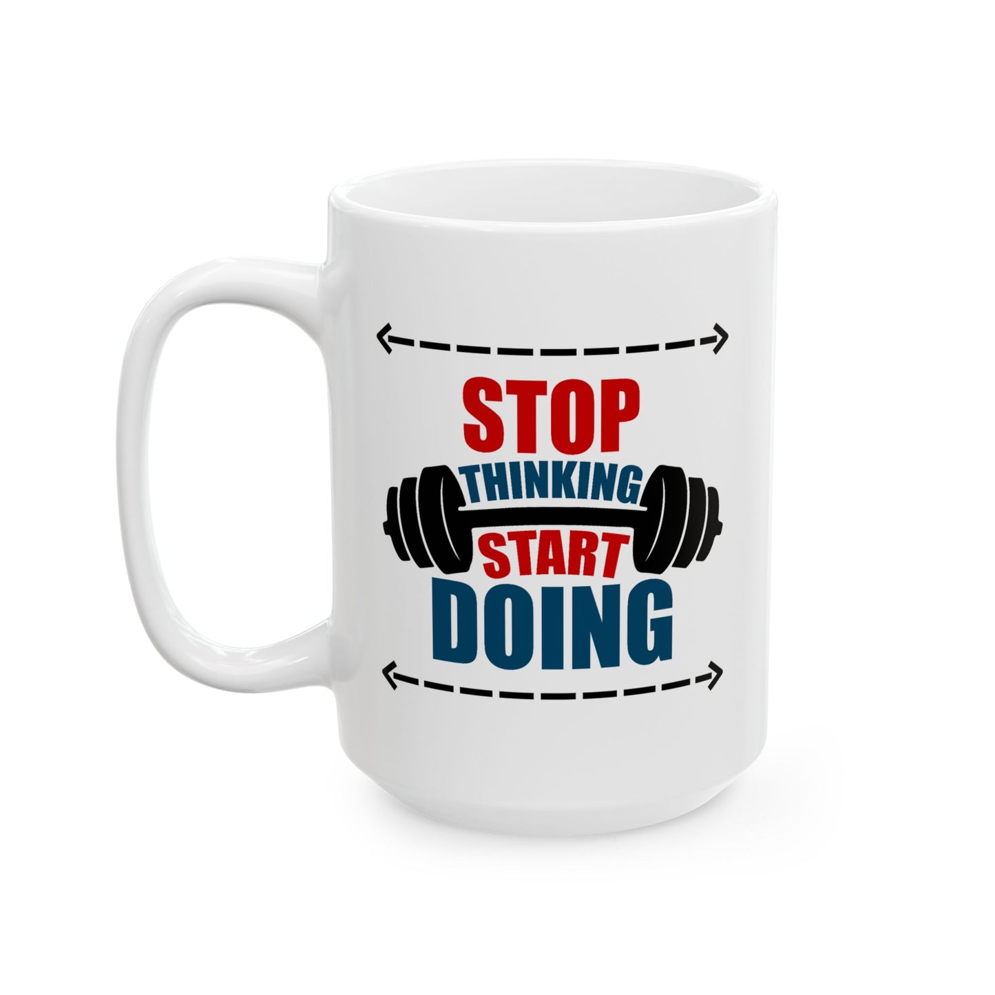 Motivation Mug - Stop Thinking Start Doing Workout