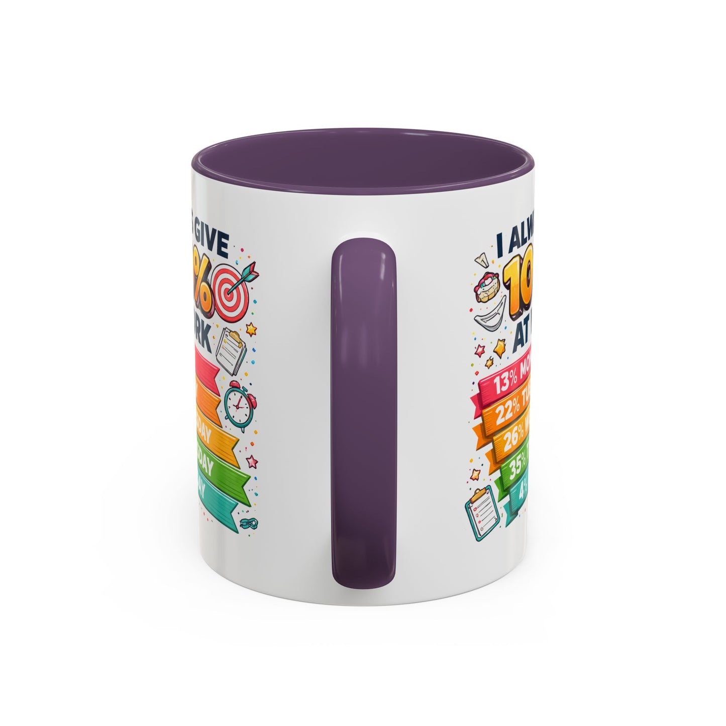 Humor Mug - I Always Give 100% At Work