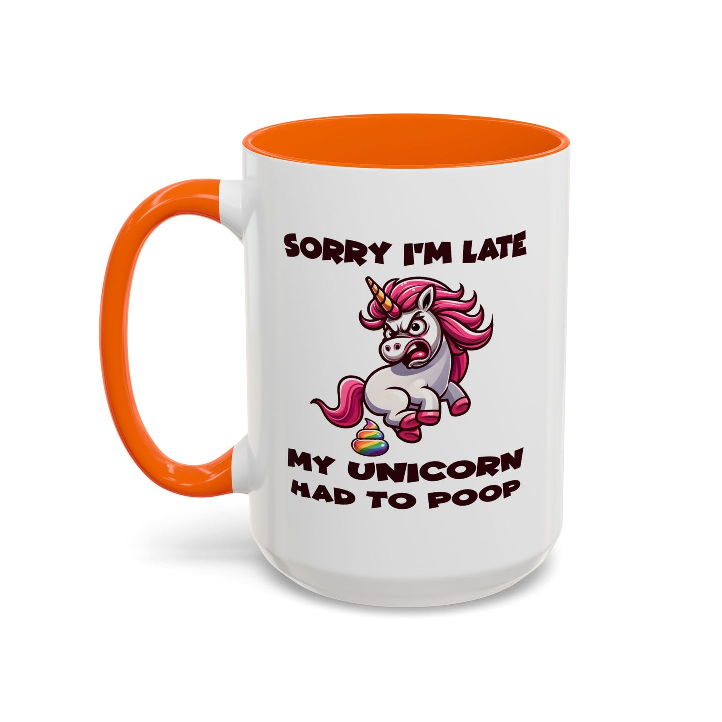 Humor Mug - Sorry I'm Late My Unicorn Had to Poop