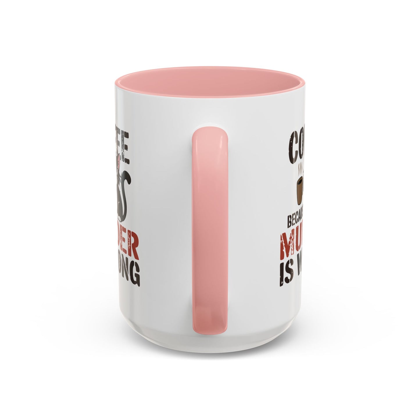 Humor Mug -  Coffee Because Murder is Wrong