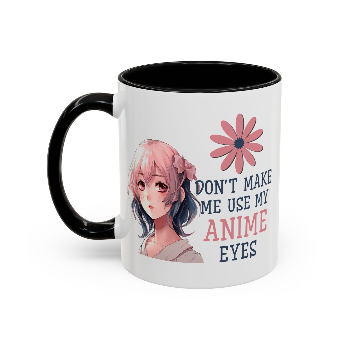Humor Mug - Don't Make Me Use My Anime Eyes