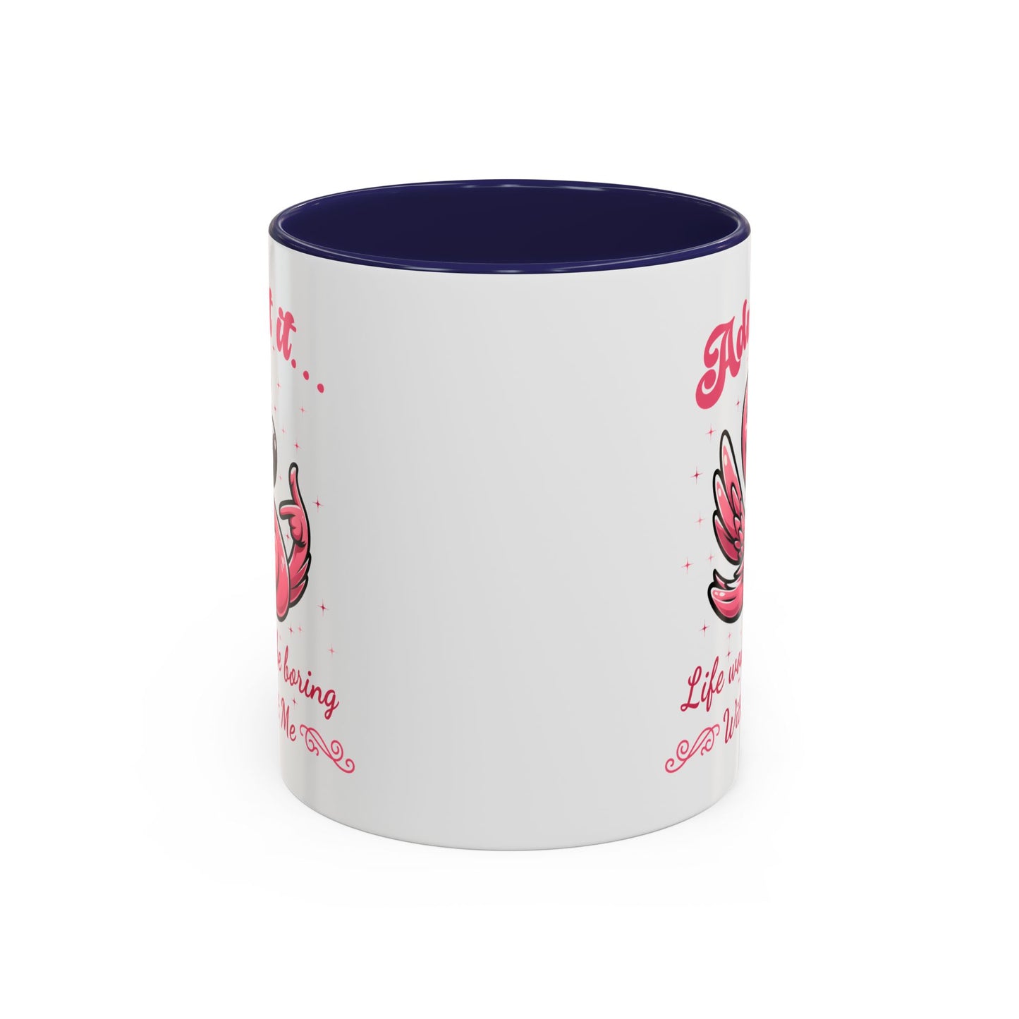 Humor Mug - Admit It Life Would Be Boring