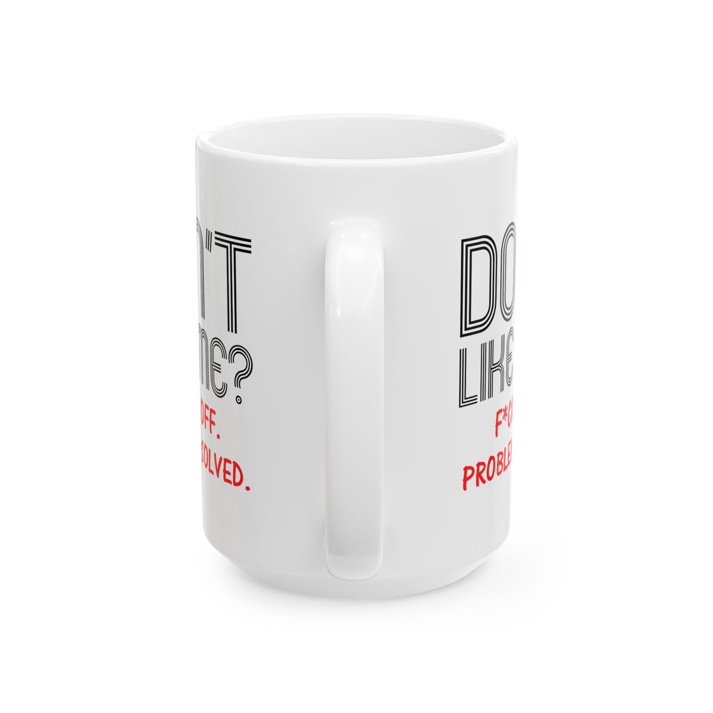 Adult Mug - Don't Like Me?