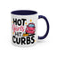 Humor Mug - Hot Girls Hit Curbs