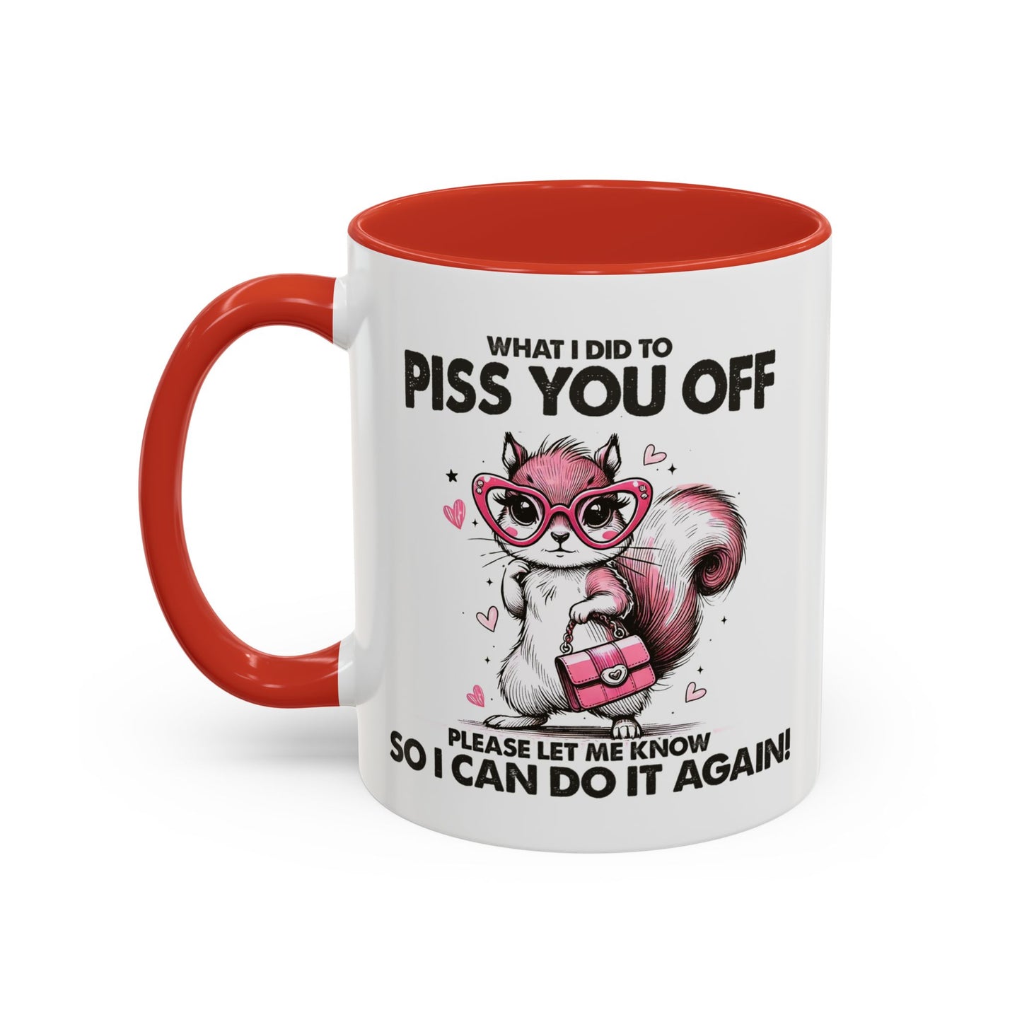 Adult Mug - What I Did To Piss You Off