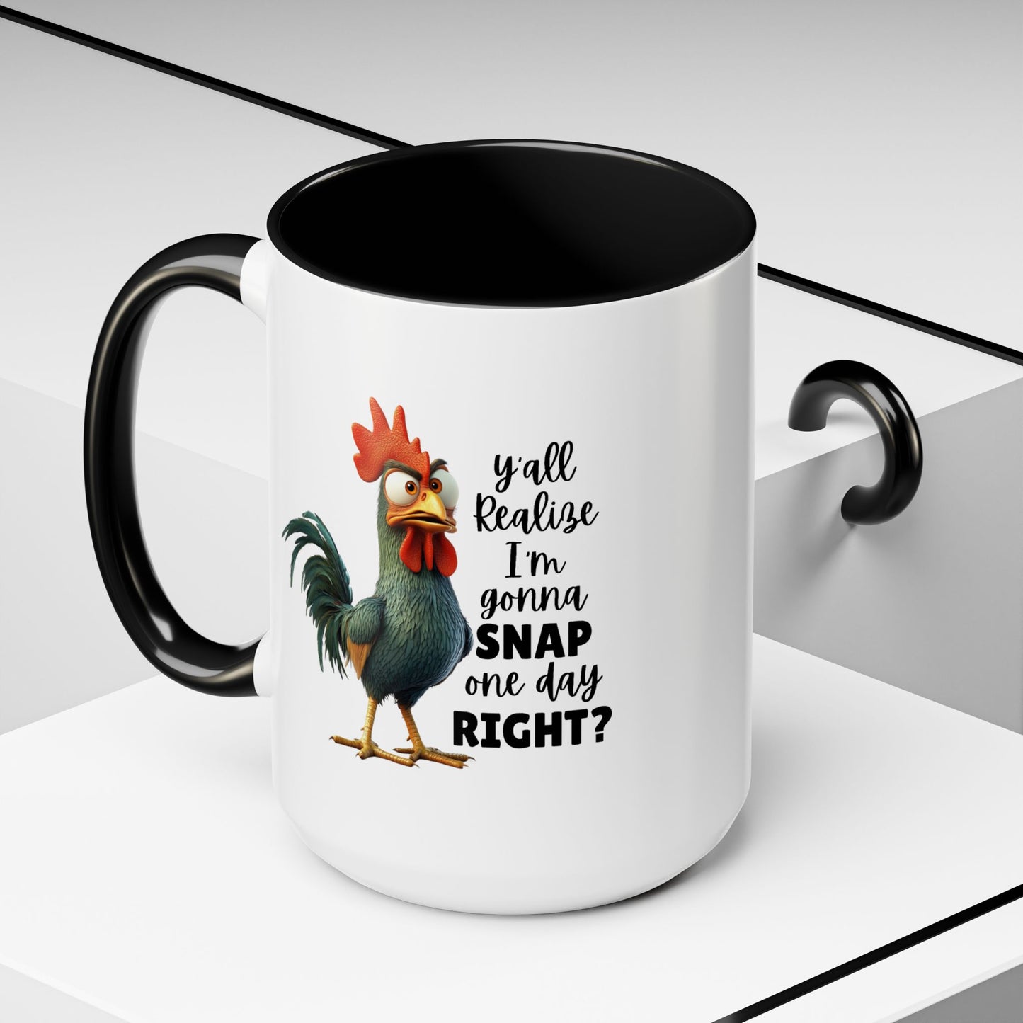 Humor Mug - Y'all Realize I'm Gonna Snap One Day Right