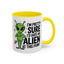 Alien Mug - I'm Pretty Sure