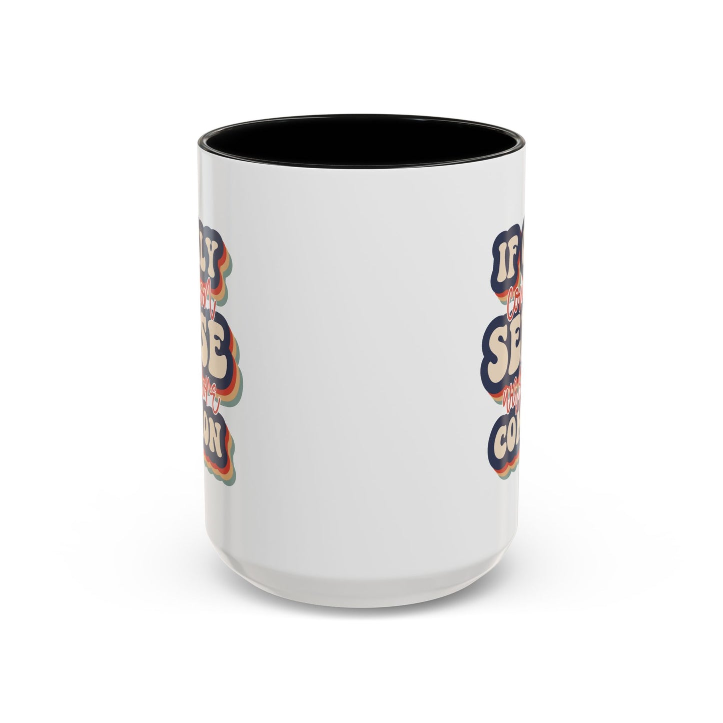 Humor Mug - If Only Common Sense Was More Common