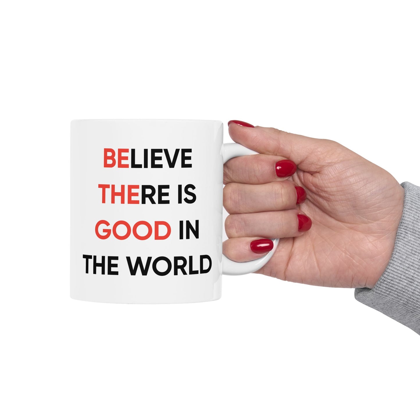 Motivation Mug - Believe There Is Good In The World