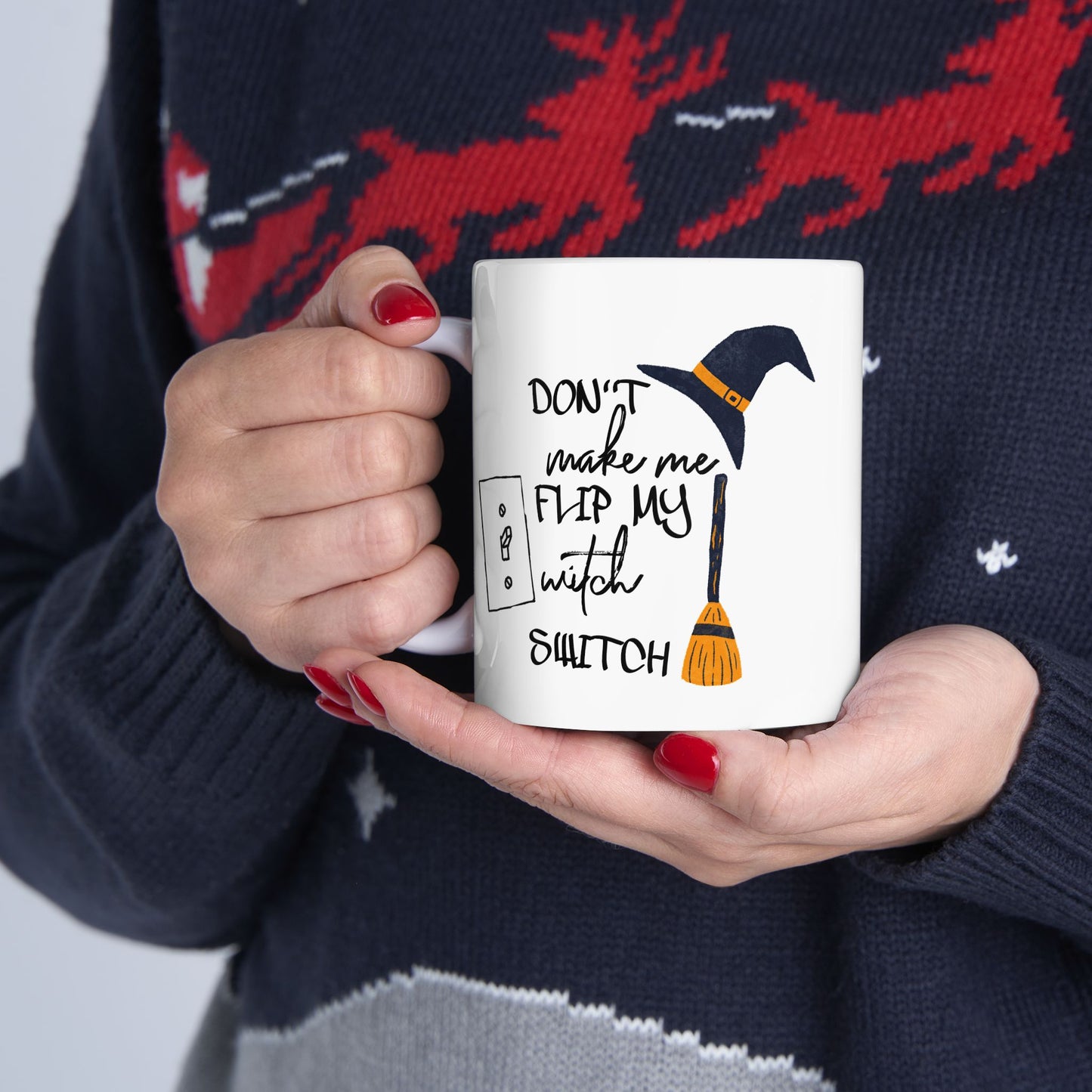 Humor Mug - Don't Make Me Flip My Witch Switch