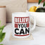 Motivation Mug - Believe You Can Messsage