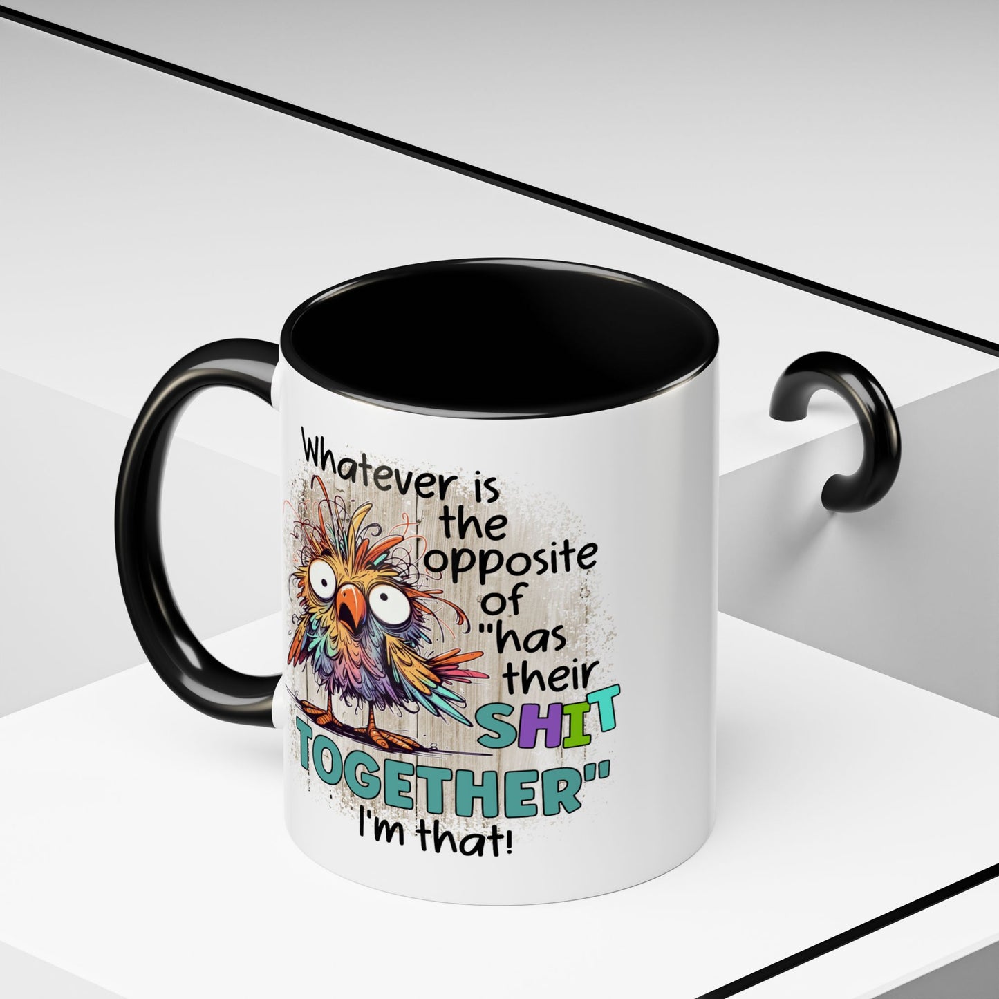 Humor Mug - Whatever Is The Opposite of Has Their Shit Together