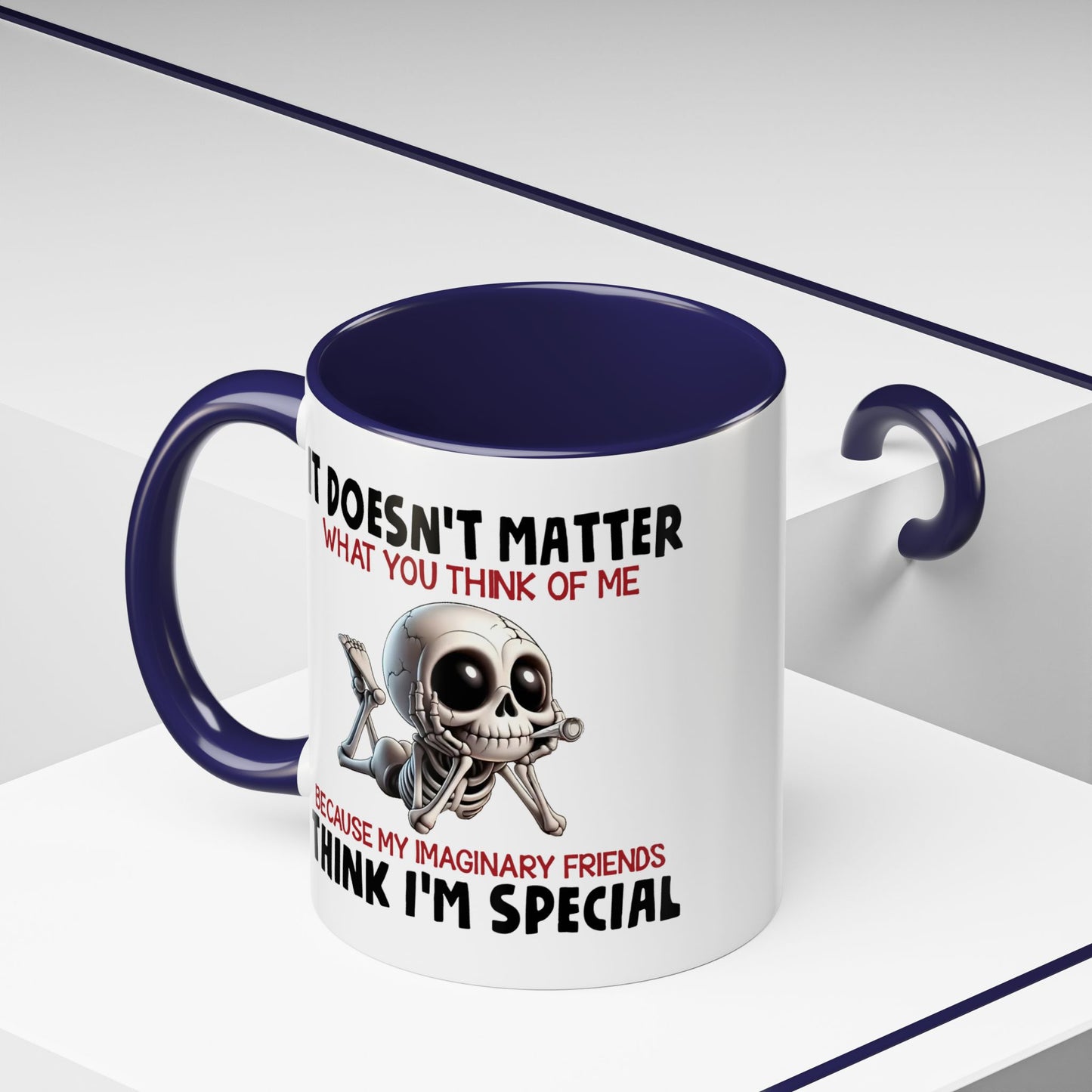 Humor Mug - It Doesn't Matter What You Think of Me