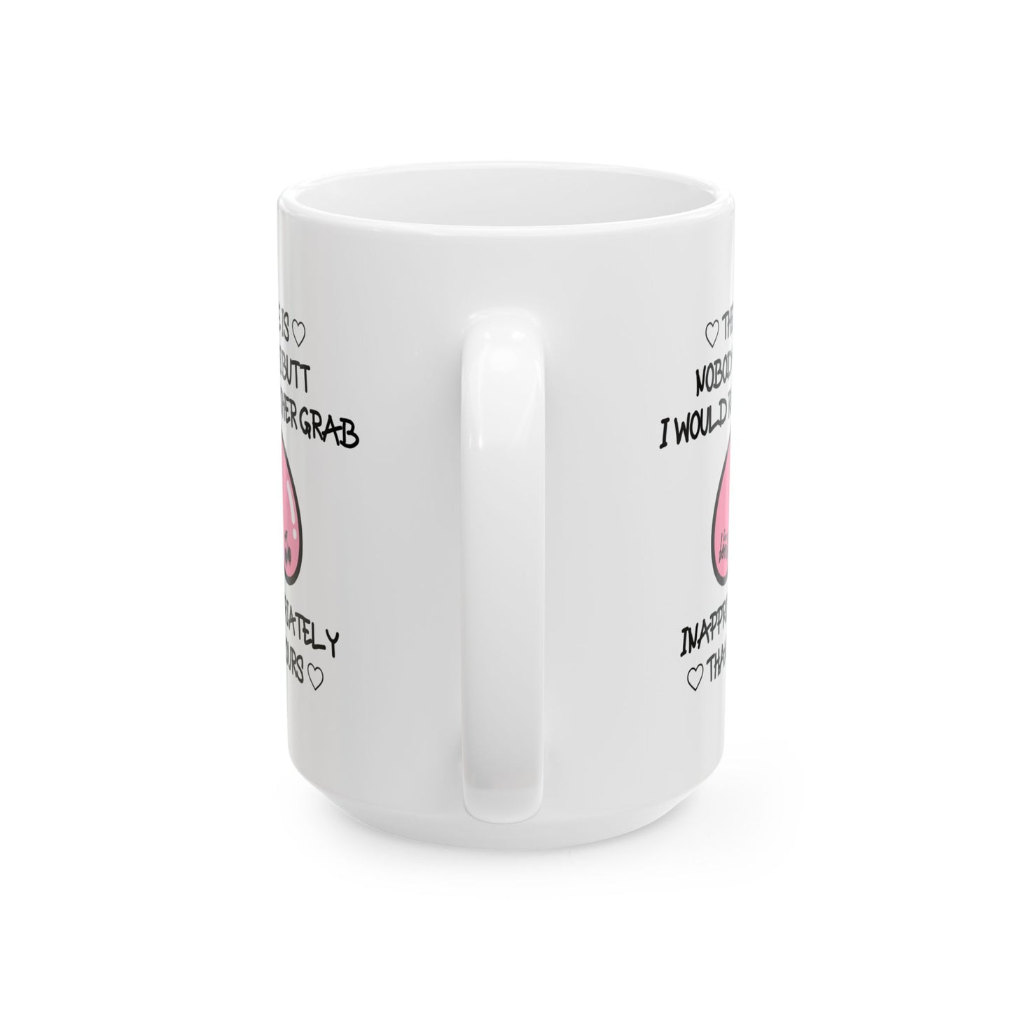 Anniversary Mug - There Is Nobody's Butt