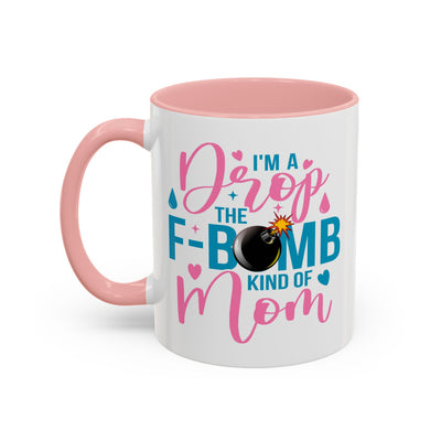 Humor Mug - I'm A Drop the F-Bomb Kind of Mom