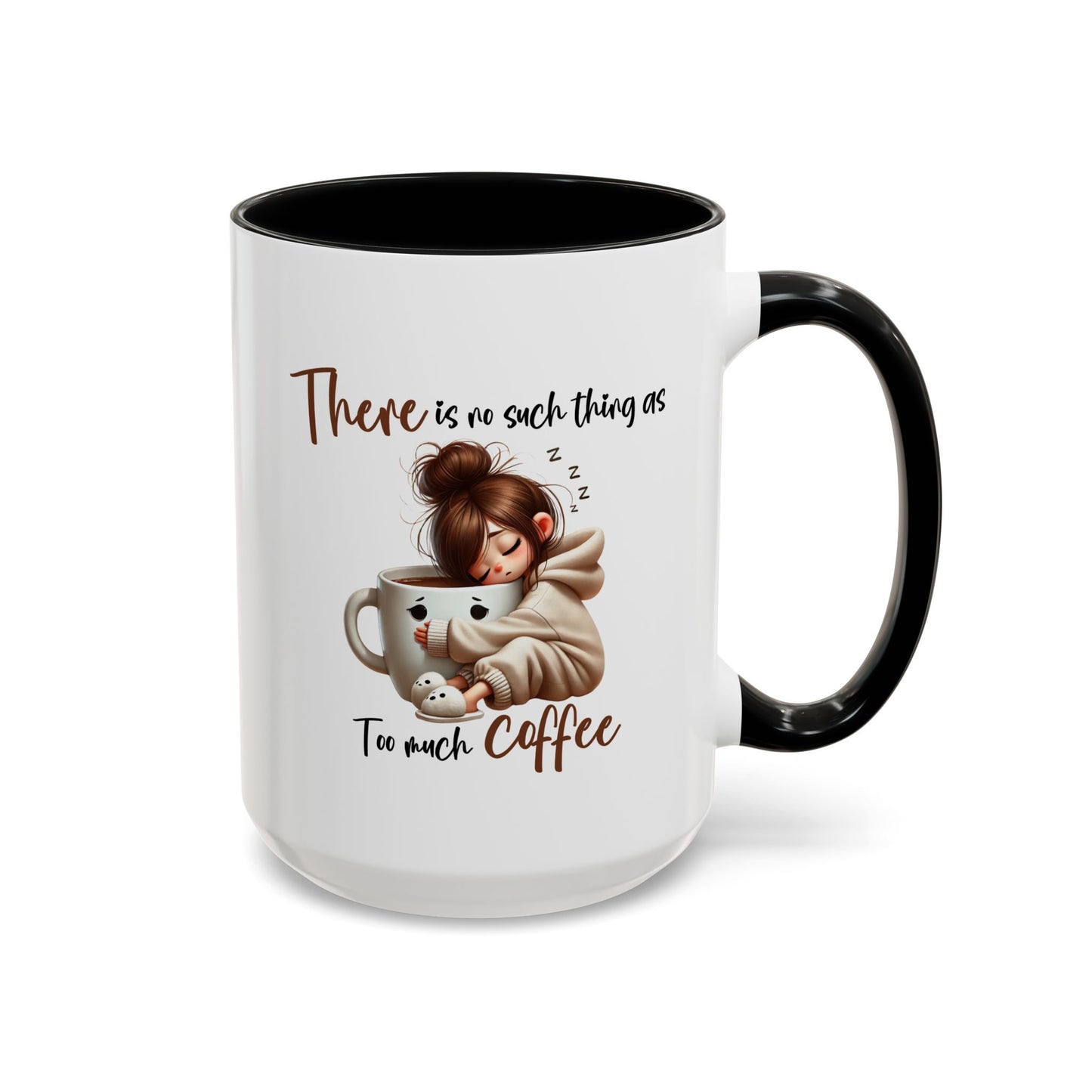 Humor Mug - There Is No Such Thing As Too Much Coffee