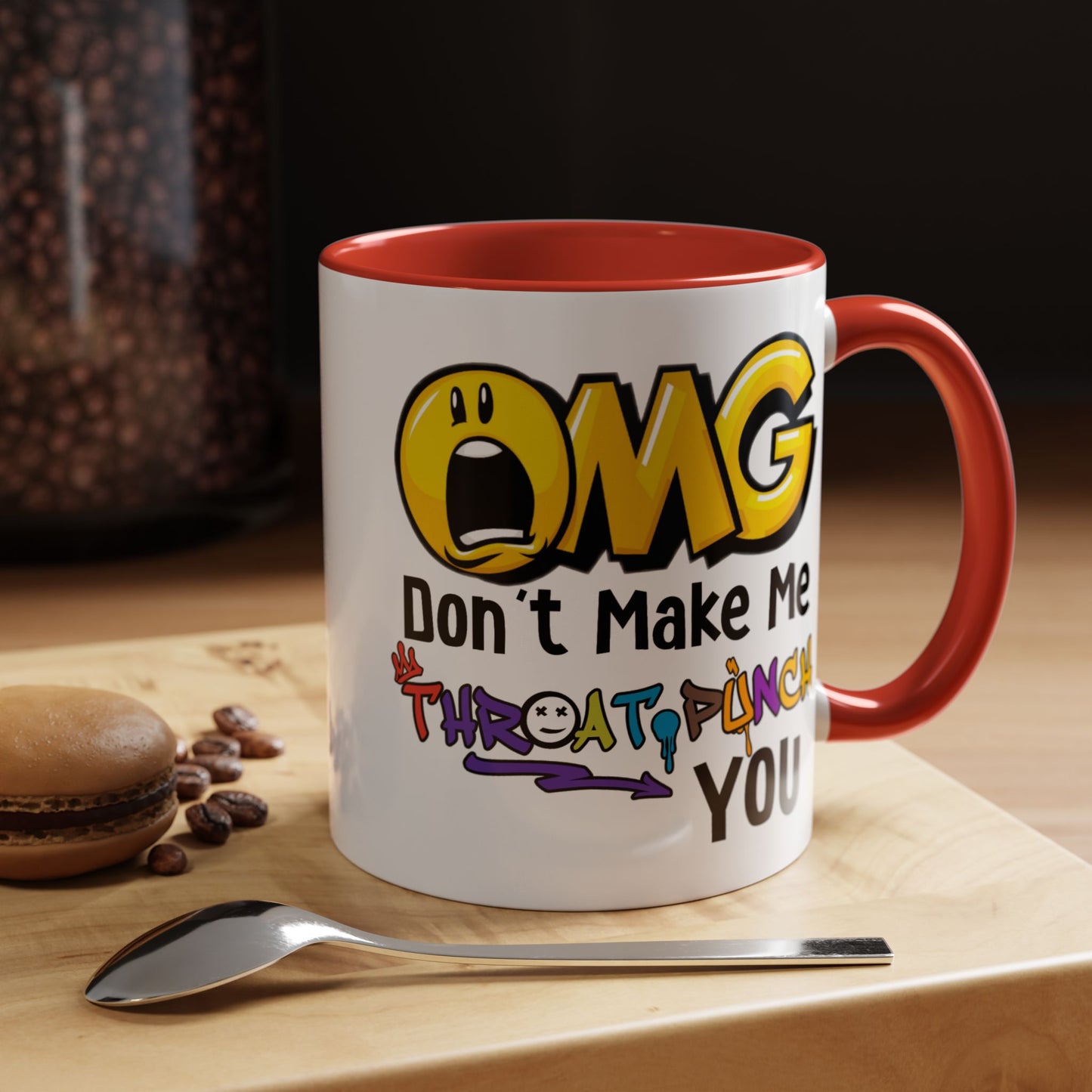 Humor Mug - OMG Don't Make Me throat Punch You