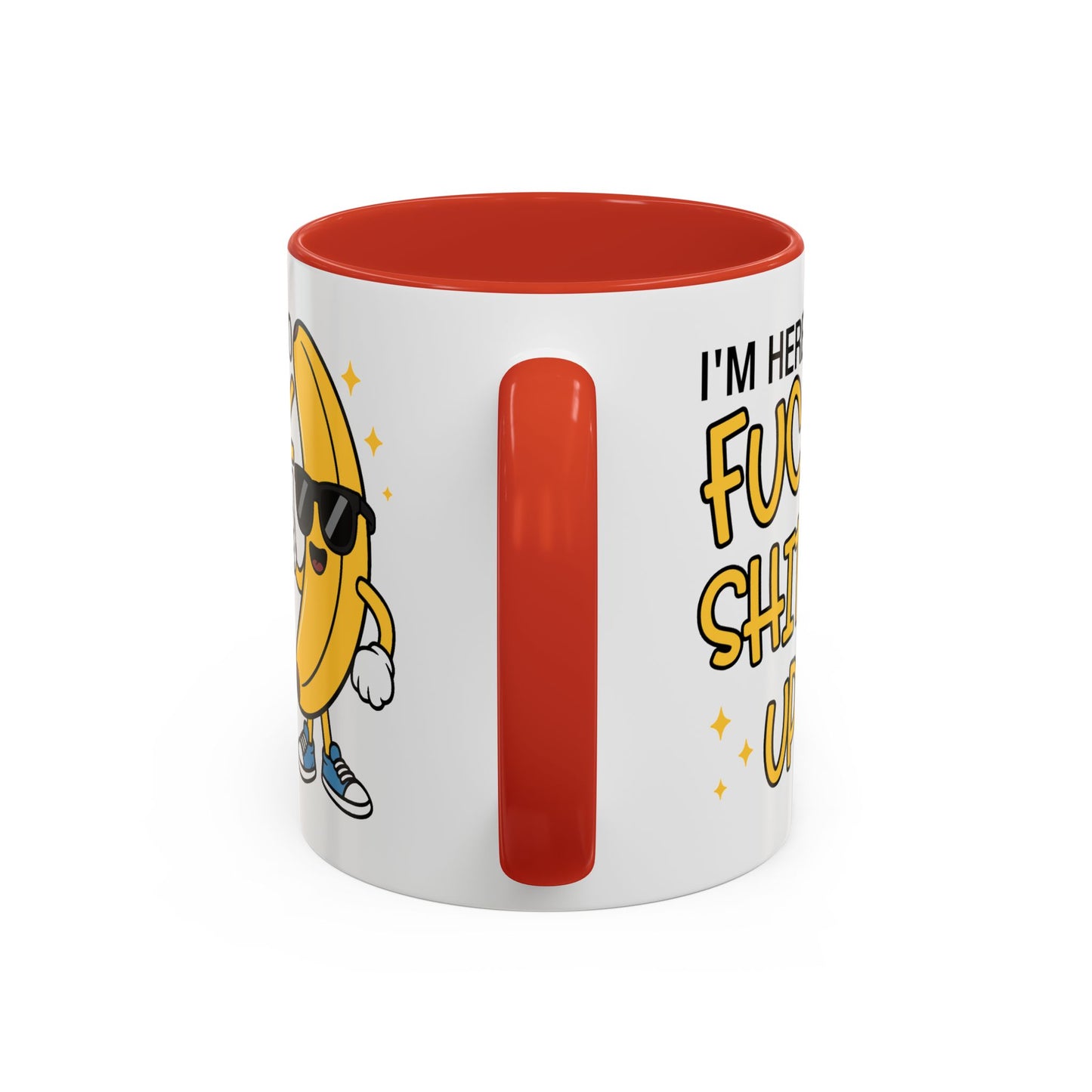 Adult Mug - I'm Here to Fuck Shit Up
