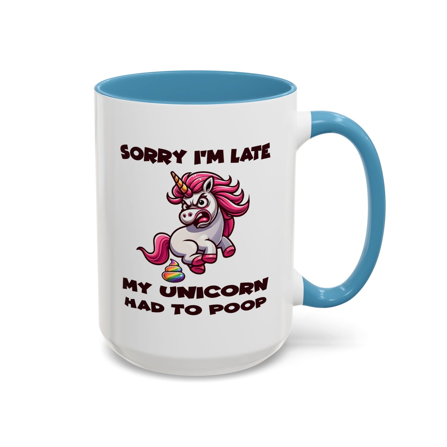 Humor Mug - Sorry I'm Late My Unicorn Had to Poop
