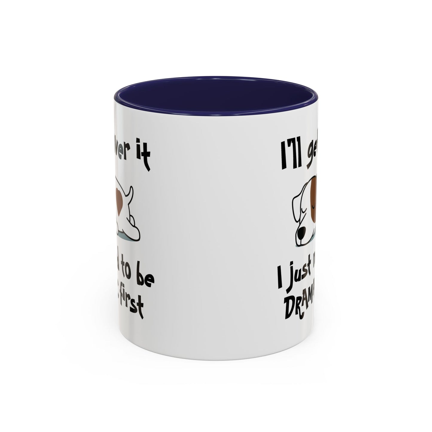 Humor Mug - I'll Get Over It Dog