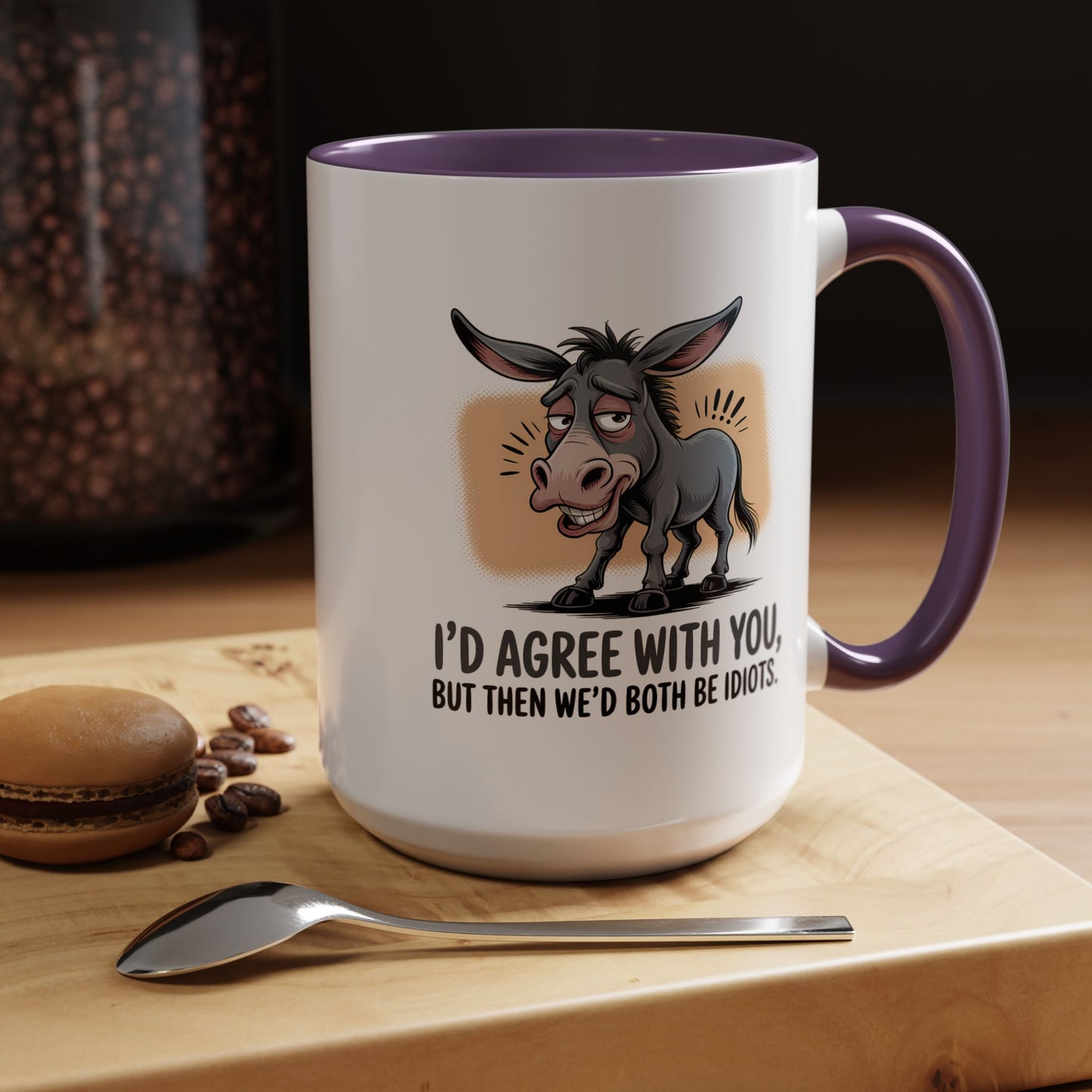 Humor Mug - I'd Agree With You
