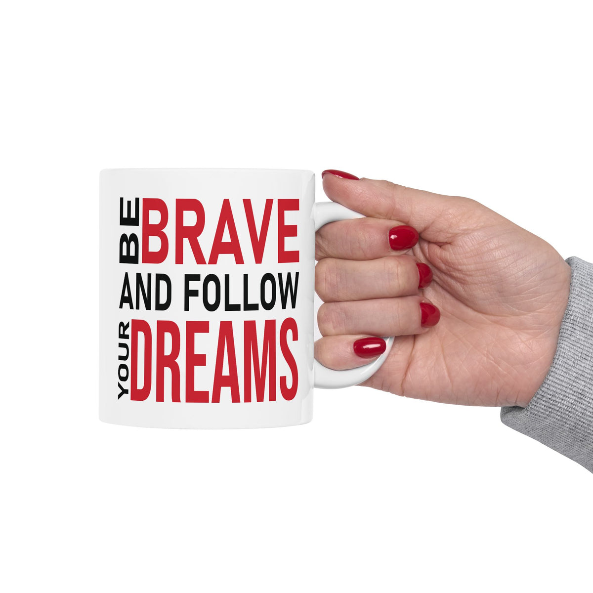 Motivation Mug - Be Brave and Follow Your Dreams