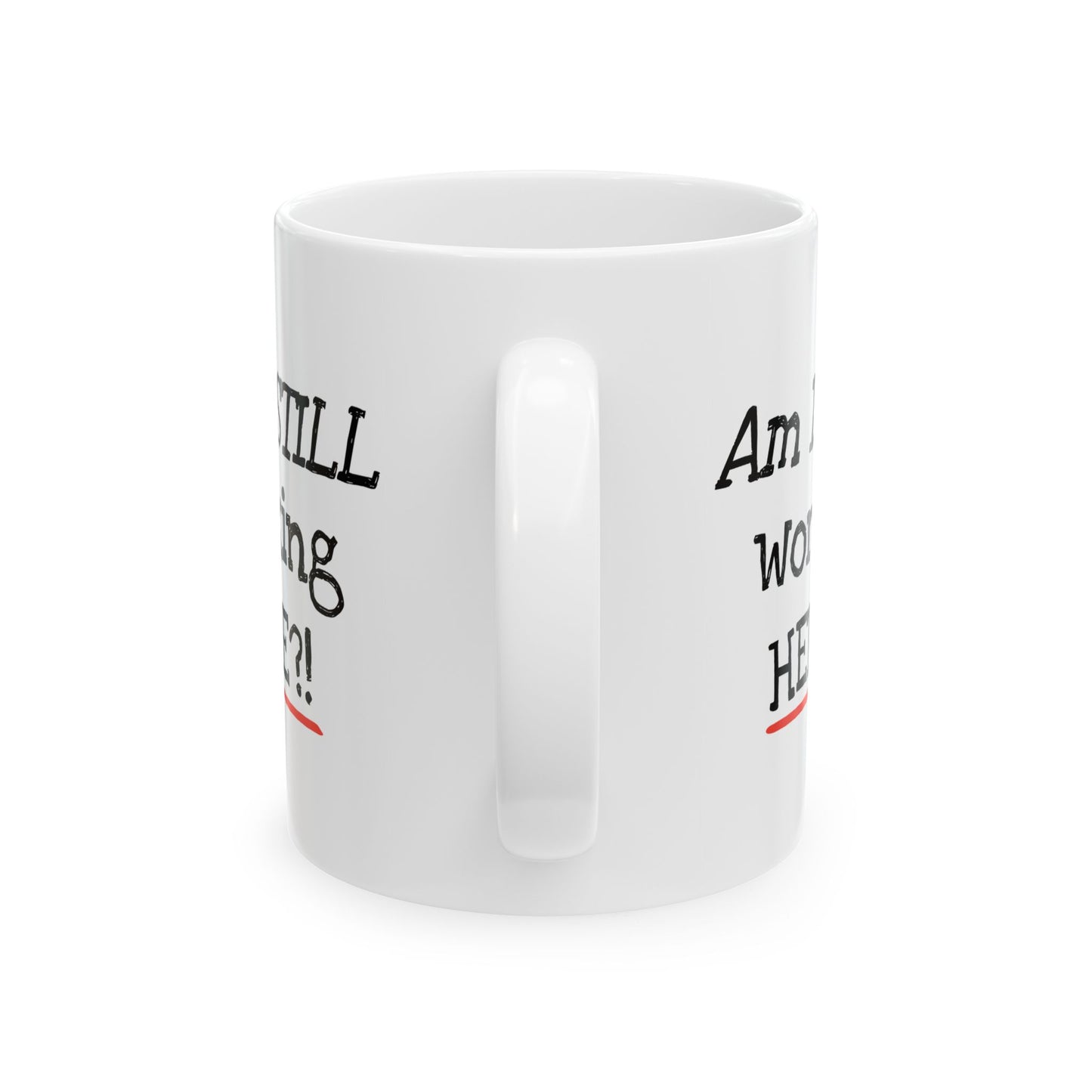 Office Mug - Am I Still Working Here?!