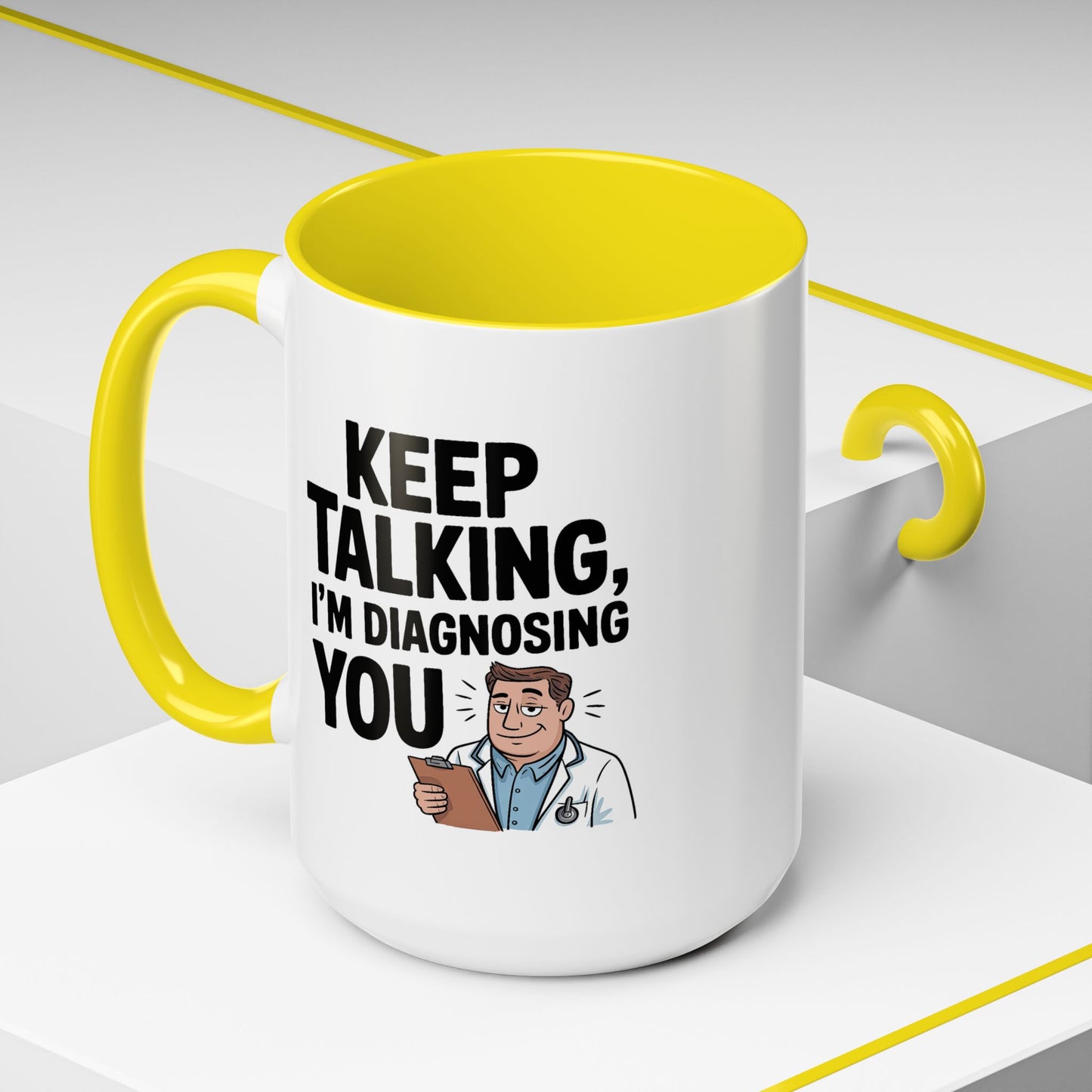 Humor Mug - Keep Talking I'm Diagnosing You