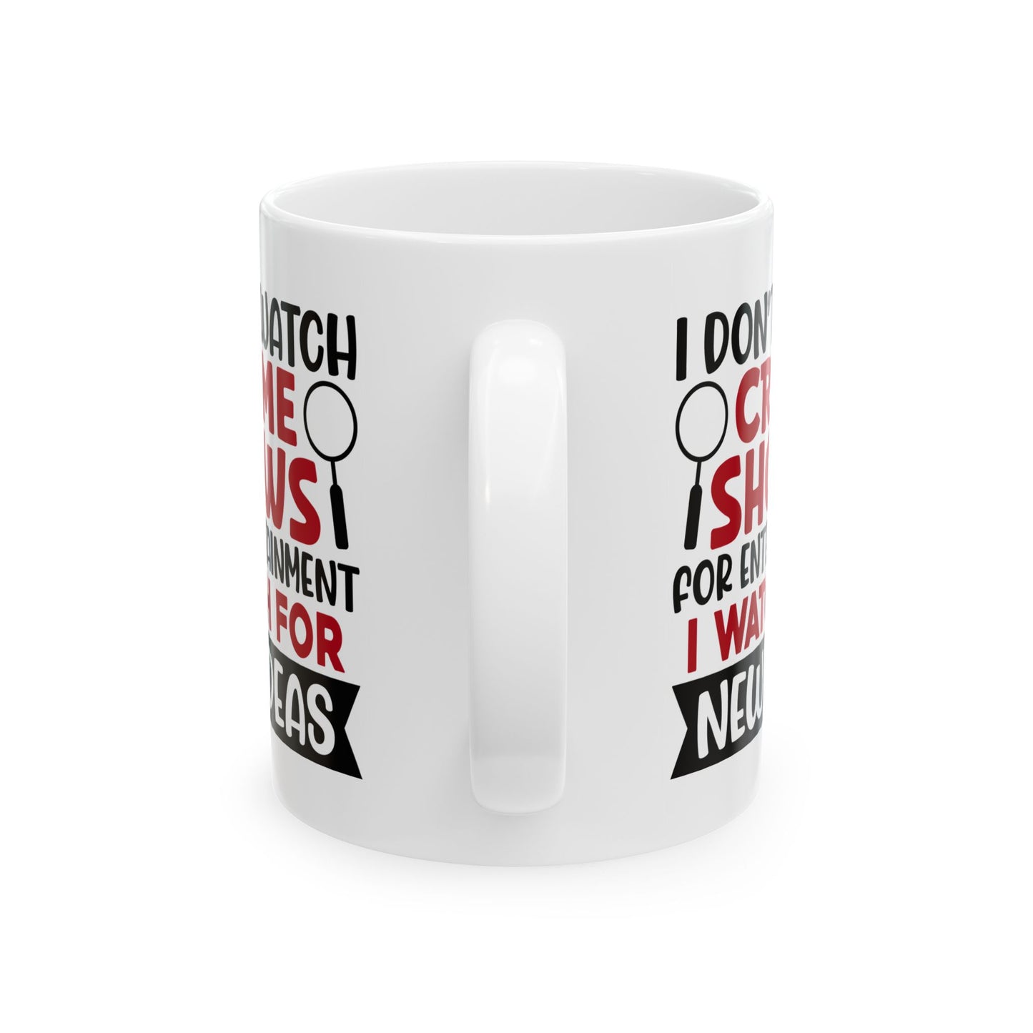 Adult Mug - I Don't Watch Crime Shows For Entertainment