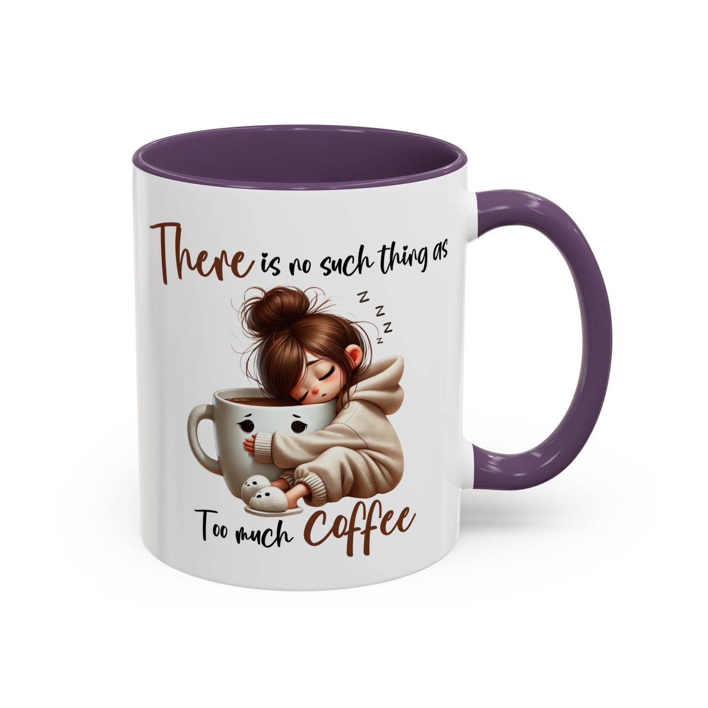 Humor Mug - There Is No Such Thing As Too Much Coffee