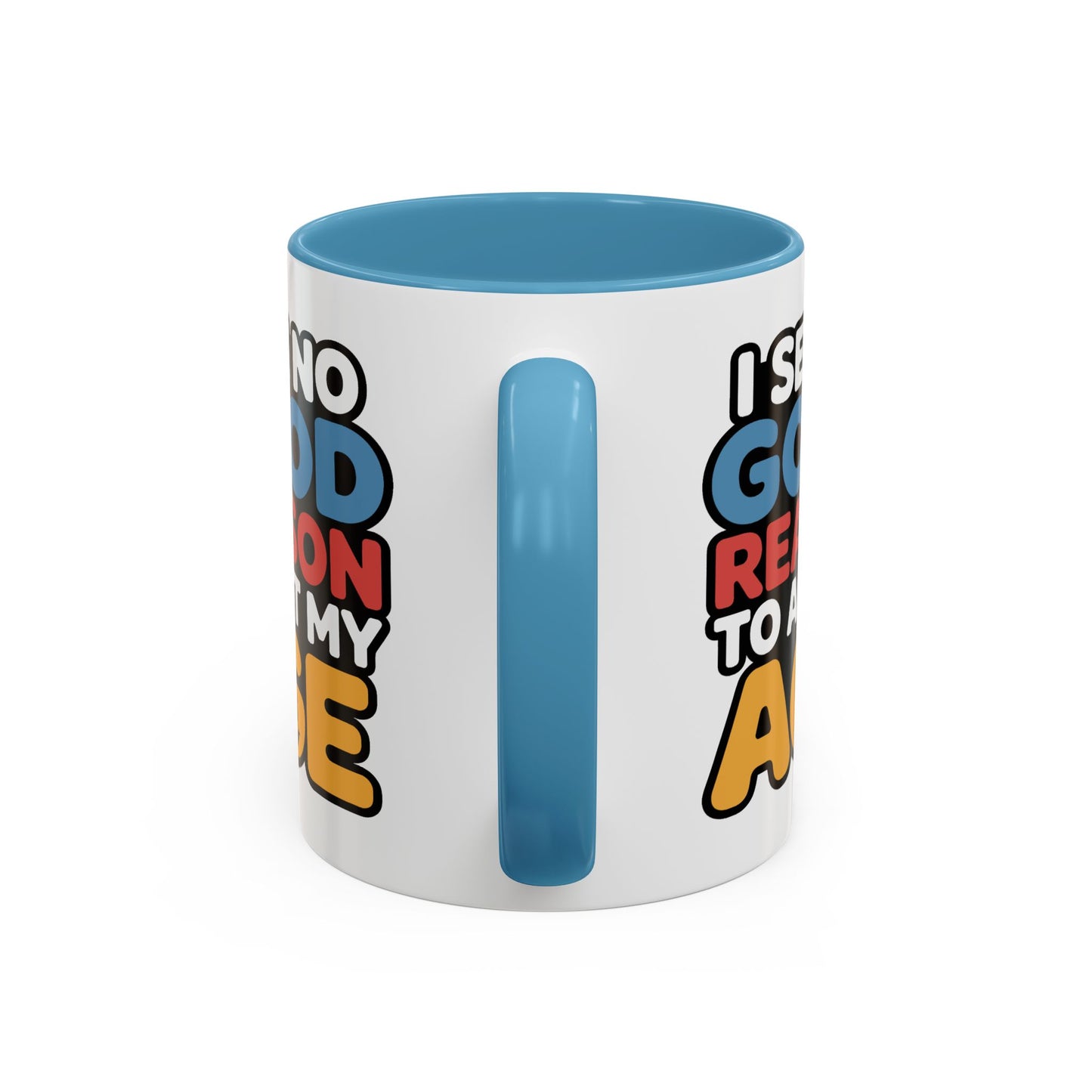 Humor Mug - I See No Good Reason