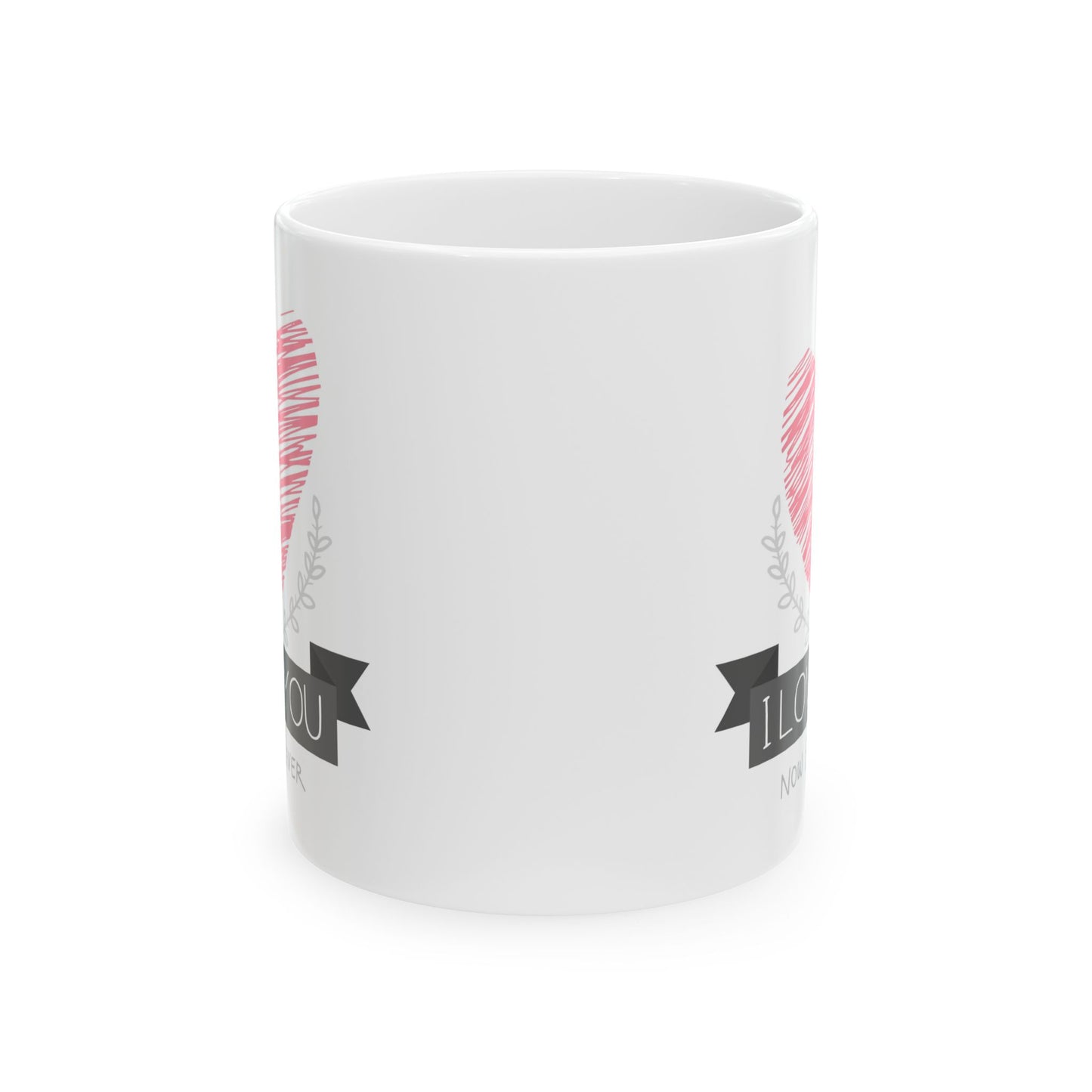 Valentine's Day Mug - I Love You Now