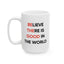 Motivation Mug - Believe There Is Good In The World