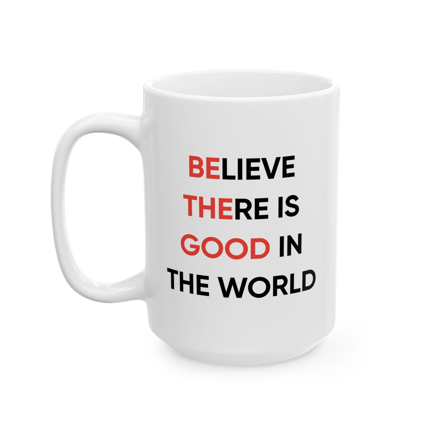 Motivation Mug - Believe There Is Good In The World