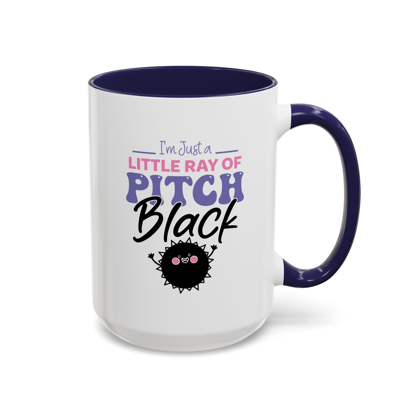 Humor Mug -I'm Just a Little Ray of Pitch Black