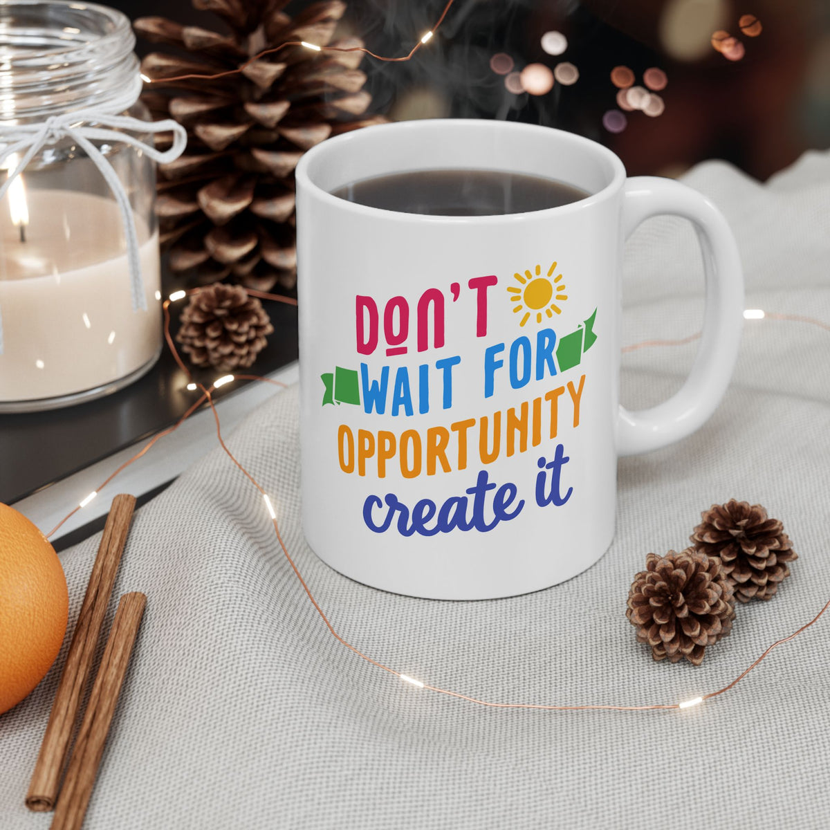 Don't Wait For Opportunity Create It 2