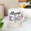 Motivation Mug - Always Be Kind To Everyone