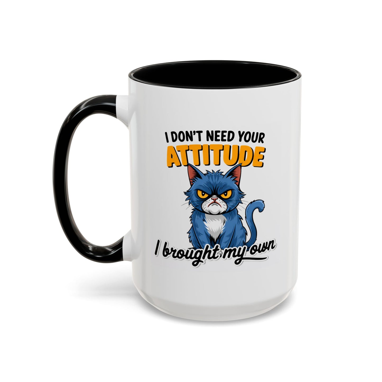 Humor Mug - I Don't Need Your Attitude