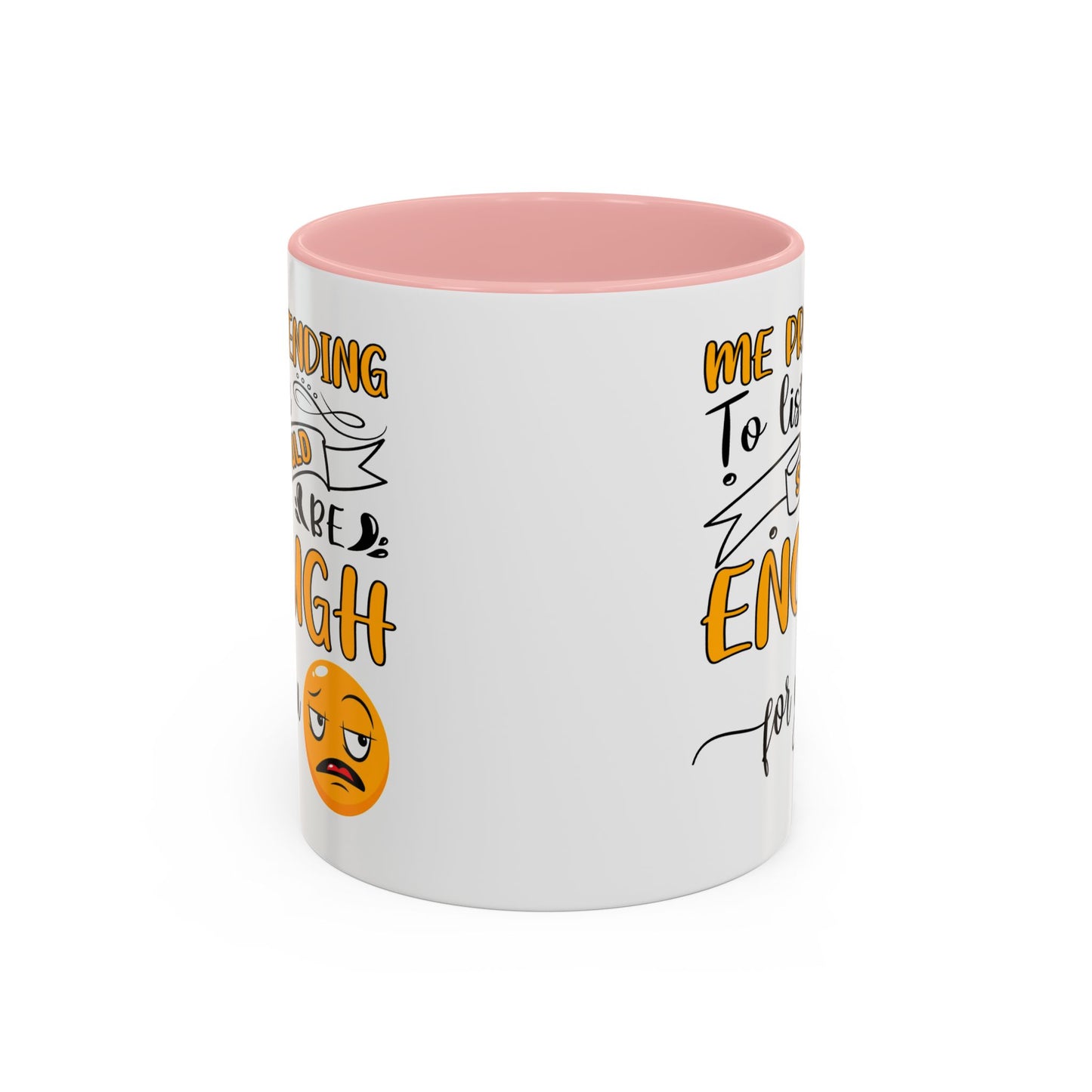 Humor Mug - Me Pretending to Listen Should Be Enough For You