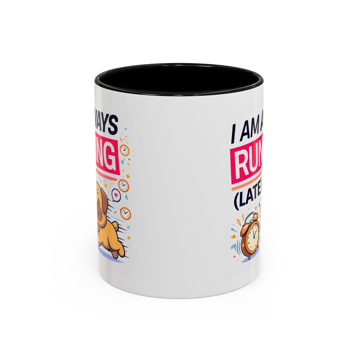 Humor Mug - I Am Always Running Late