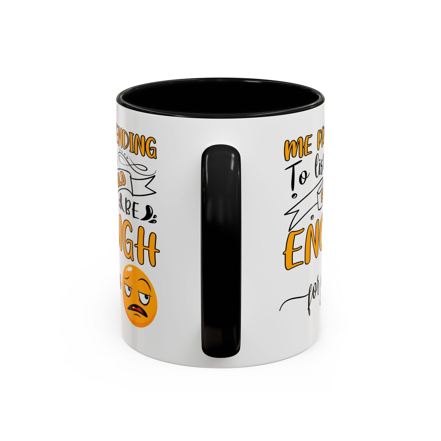 Humor Mug - Me Pretending to Listen Should Be Enough For You