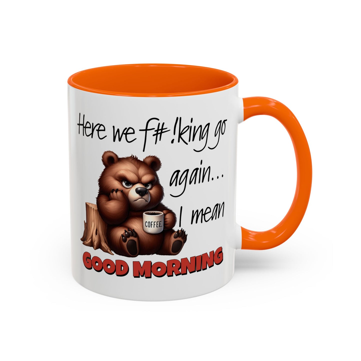 Humor Mug - Here We Go I Mean Good Morning