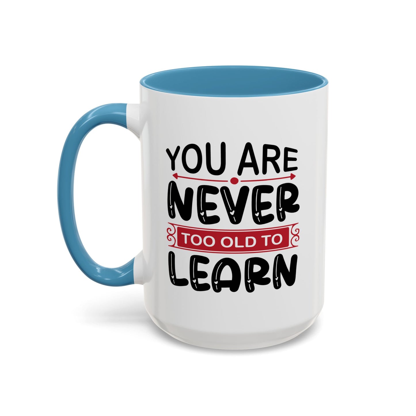 Motivation Mug - You Are Never Too Old To Learn