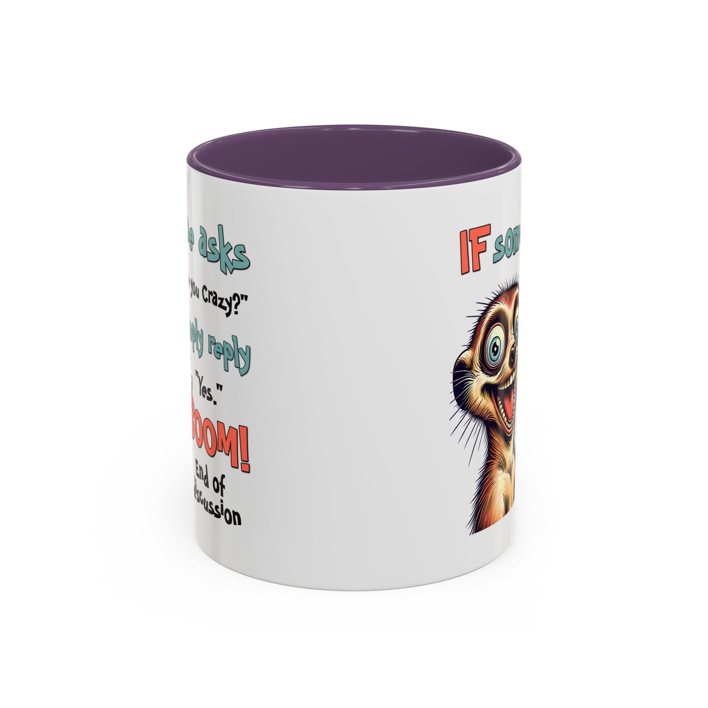 Humor Mug - If Someone Asks Are You Crazy