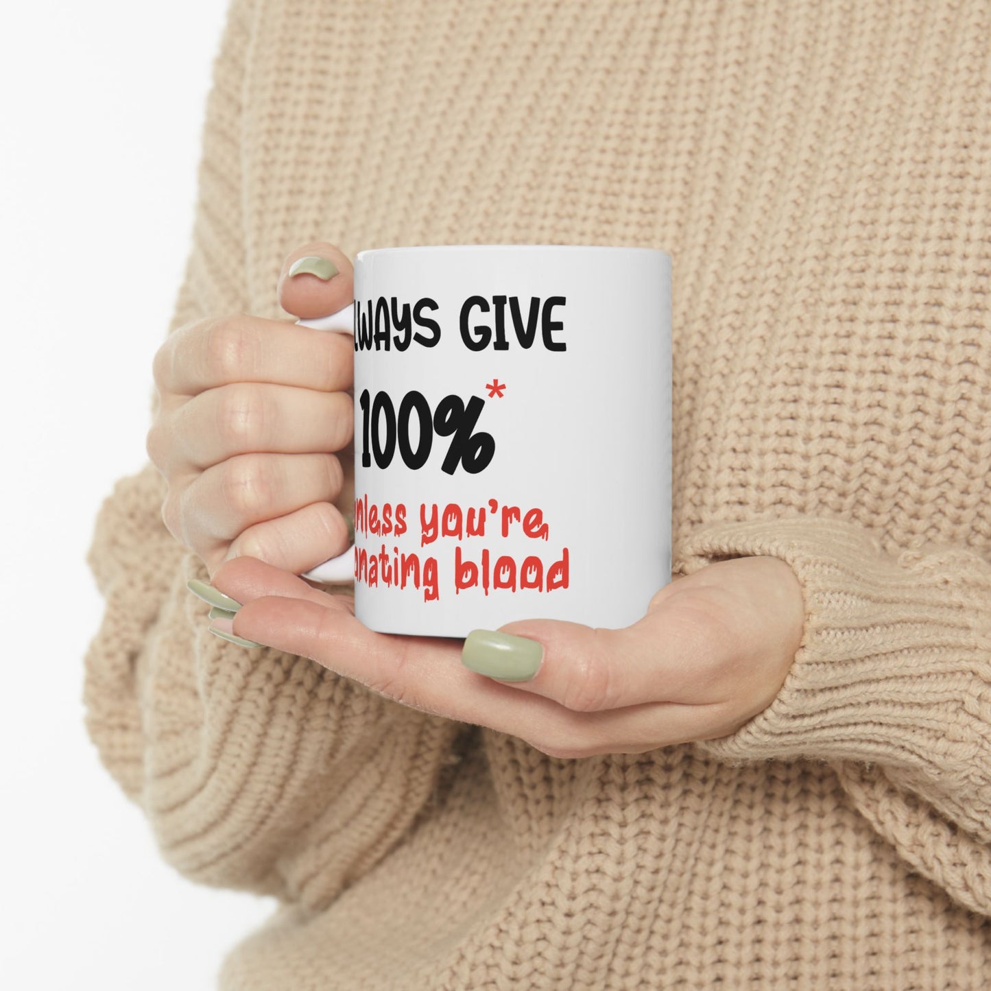 Humor Mug - Always Give 100% Unless You're Donating Blood