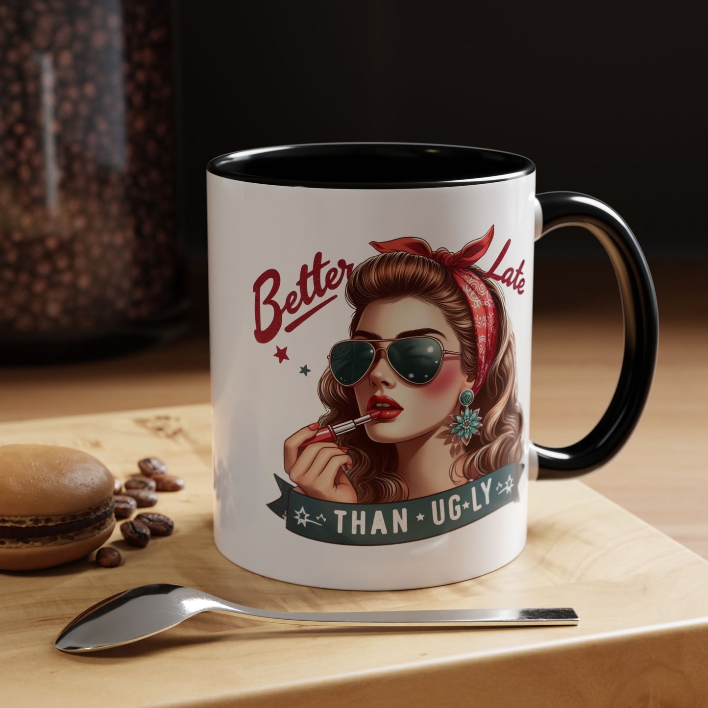 Humor Mug - Better Late Than Ugly